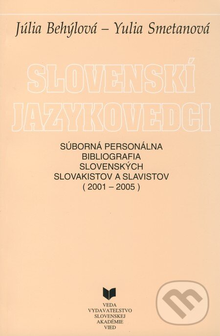 Levně Slovenskí jazykovedci (2001-2005) (Súborná personálna bibliografia slovenských slovakistov a slavistov) - kniha z kategorie Životopisy