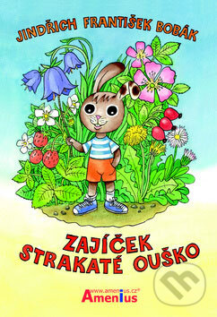 Kniha: Zajíček Strakaté Ouško (Jindřich František Bobák). Amenius, 2009