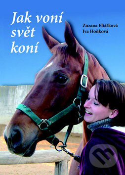 Jak voní svět koní - Zuzana Eliášová, Iva Hoňková, Akcent, 2008