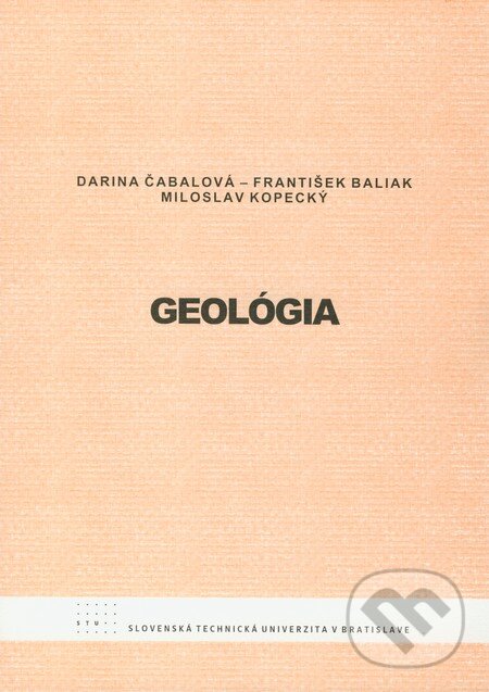 Geológia - Darina Čabalová, František Baliak, Miloslav Kopecký, STU, 2009