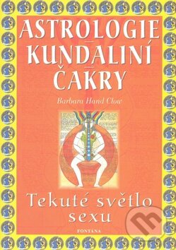 Levně Astrologie, kundaliní, čakry (Tekuté světlo sexu) - Barbara Hand Clowová - kniha z kategorie Astrológia