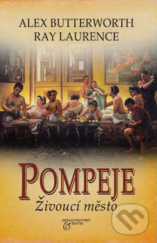 Pompeje - Živoucí město - Alex Butterworth, Ray Laurence, BETA - Dobrovský, 2009
