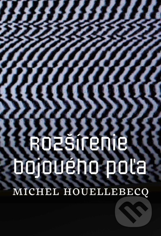 Levně Rozšírenie bojového poľa - Michel Houellebecq - kniha z kategorie Spoločenská beletria