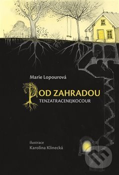 Levně Pod Zahradou (Tenzatracenejkocour) - Marie Lopourová, Karolína Klinecká (ilustrácie) - kniha z kategorie Beletria