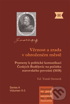 Levně Věrnost a zrada v ohroženém městě (Prameny k politické komunikaci Českých Budějovic na počátku stavovského povstání (1618)) - kniha z kategorie…