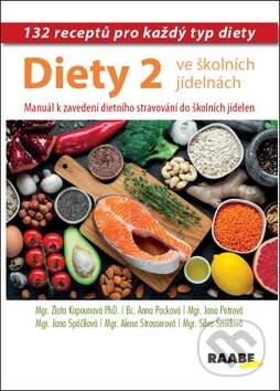 Kniha: Diety ve školních jídelnách 2 (Alena Strosserová, Jana Petrová a Sylva Šmídová). Raabe, 2019