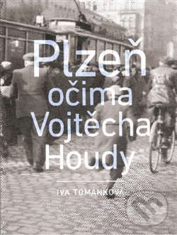 Levně Plzeň očima Vojtěcha Houdy - Iva Tománková - kniha z kategorie Obrazové publikácie