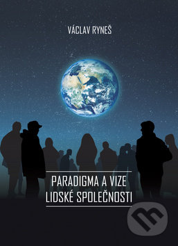 Levně Paradigma a vize lidské společnosti - Václav Ryneš - kniha z kategorie Humanitné a spoločenské vedy
