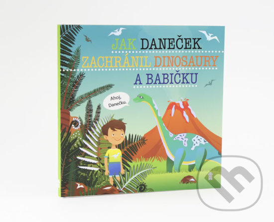 Levně Jak Daneček zachránil dinosaury a babičku - Šimon Matějů - kniha z kategorie Rozprávky