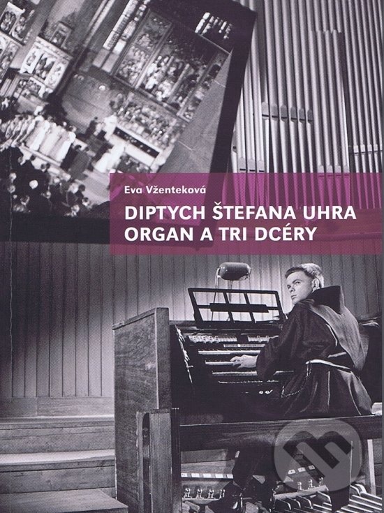 Levně Diptych Štefana Uhra Organ a Tri dcéry - Eva Vženteková - kniha z kategorie Film