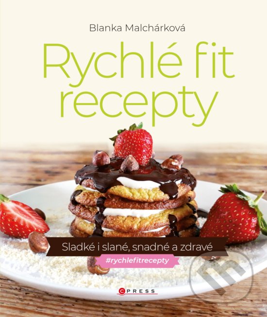 Levně Rychlé fit recepty (Sladké i slané, snadné a zdravé) - kniha z kategorie Diéty a zdravá výživa
