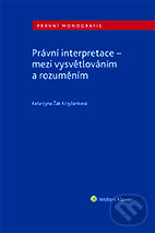 E-kniha: Právní interpretace - mezi vysvětlováním a rozuměním (Katarzyna Žák Krzyžanková). Wolters Kluwer ČR, 2019