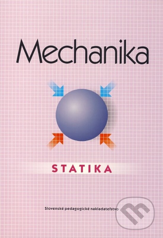 Mechanika - Statika - Katarína Michalíková, Slovenské pedagogické nakladateľstvo - Mladé letá, 2001