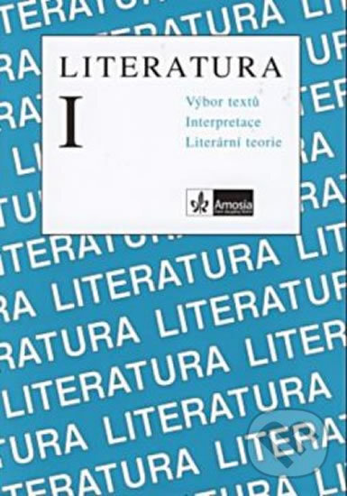 Kniha: Literatura I. - Výbor textů, interpretace, literární teorie (Milada Horáková). Klett, 2019
