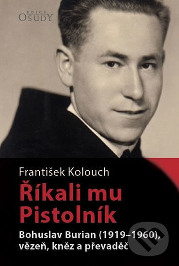 Levně Říkali mu Pistolník (Bohuslav Burian (1919-1960), vězeň, kněz a převaděč) - kniha z kategorie Životopisy