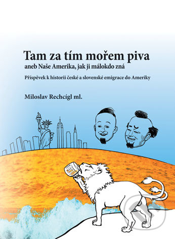 Levně Tam za tím mořem piva aneb Naše Amerika, jak ji málokdo zná - kniha z kategorie História