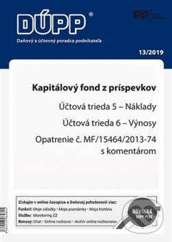 Levně DUPP 13/2019 Kapitálový fond z príspevkov (Účovná trieda 5 - Náklady, Účtovná trieda 6 - Výnosy, Opatrenie č.MF/15464/2013-74 s komentárom)
