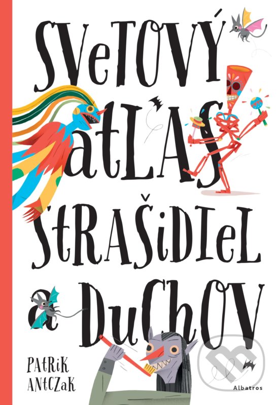 Levně Svetový atlas strašidiel a duchov - Petra Bartíková, Štěpánka Sekaninová, Katarína Belejová H. (ilustrátor), Patrik Antczak (ilustrácie) - kniha z…