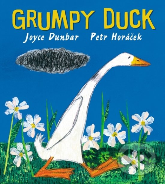 Levně Grumpy Duck - Joyce Dunbar, Petr Horáček (ilustrácie) - kniha z kategorie Beletria