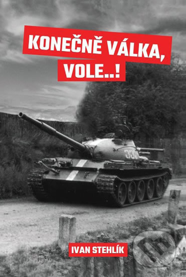 Levně Konečně válka, vole…! - Ivan Stehlík - kniha z kategorie Beletria