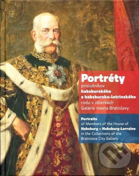 Levně Portréty príslušníkov habsburského a habsbursko-lotrinského rodu v zbierkach galérie mesta Bratislav - kniha z kategorie Teória umenia