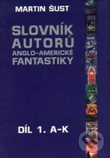 Kniha: Slovník autorů fantastiky, A-K (Martin Šust). Laser books, 2003