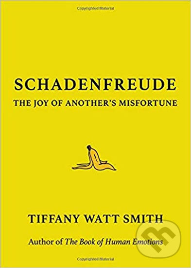 Schadenfreude - Tiffany Watt Smith, Little, Brown, 2018