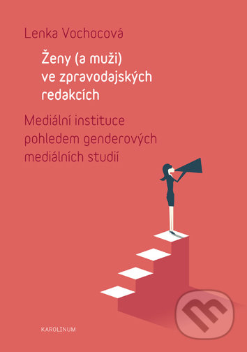 Levně Ženy (a muži) ve zpravodajských redakcích (Mediální instituce pohledem genderových mediálních studií) - kniha z kategorie Žurnalistika