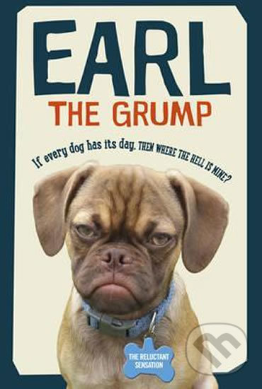 Levně Earl The Grump (If every dog has his day, then where the hell is mine?) - kniha z kategorie Beletria