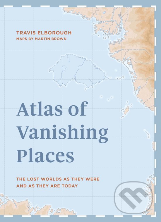 Levně Atlas of Vanishing Places (The lost worlds as they were and as they are today) - kniha z kategorie História