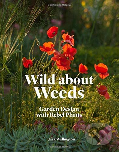 Wild about Weeds - Jack Wallington, Laurence King Publishing, 2019