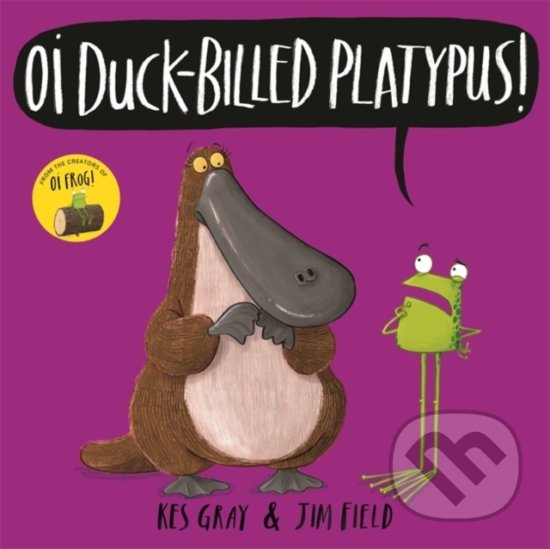 Levně Oi Duck-billed Platypus! - Kes Gray, Jim Field (ilustrácie) - kniha z kategorie Beletria