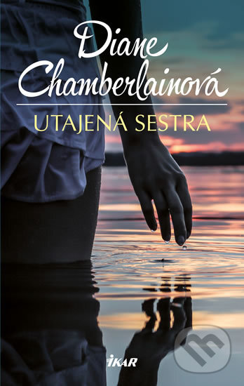 Kniha: Utajená sestra (Diane Chamberlainová). Ikar CZ, 2017