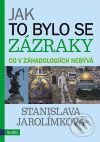 Kniha: Jak to bylo se zázraky (Stanislava Jarolímková). Motto, 2009