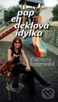 Papendeklová idylka - Vladimíra Komorovská, Vydavateľstvo Spolku slovenských spisovateľov, 2009