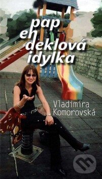 Levně Papendeklová idylka - Vladimíra Komorovská - kniha z kategorie Beletria