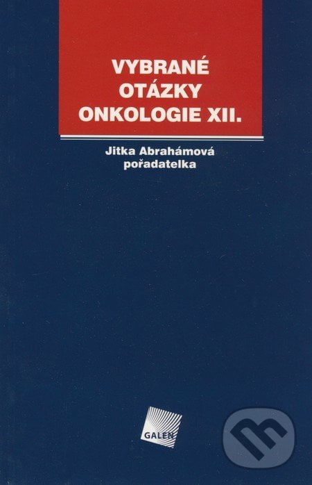 Vybrané otázky - Onkologie XII. - Jitka Abrahámová, Galén, 2008