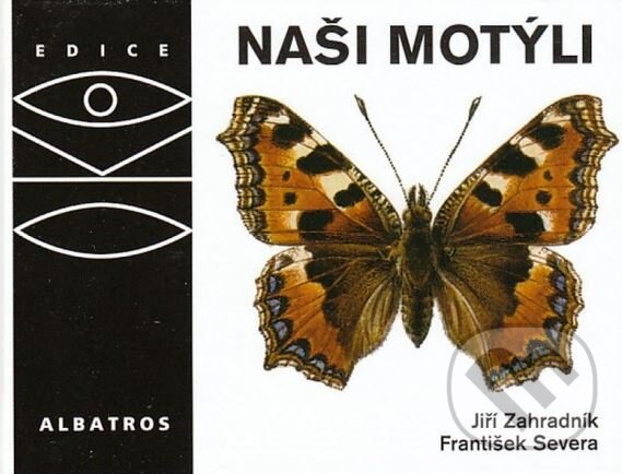 Kniha: Naši motýli (František Severa a Jiří Zahradník). Albatros CZ, 2009