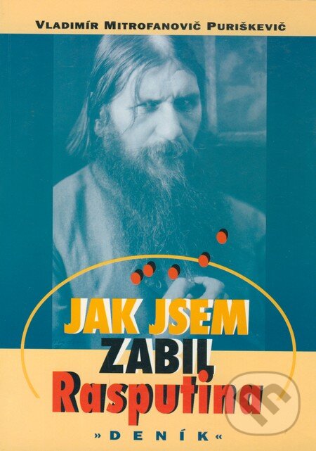 Kniha: Jak jsem zabil Rasputina (Vladimír Mitrofanovič Puriškevič). Votobia, 2000