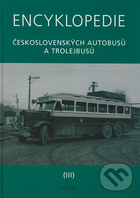 Encyklopedie československých autobusů a trolejbusů (III) - Martin Harák, Corona, 2008