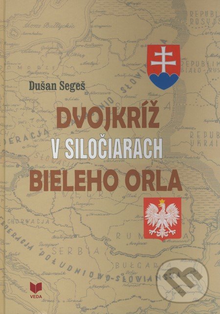 Dvojkríž v siločiarach Bieleho orla - Dušan Segeš, VEDA, 2009