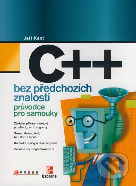 Kniha: C++ bez předchozích znalostí (Jeff Kent). Computer Press, 2009
