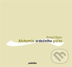Levně Alchymie srdečního pulsu - Primož Repar - kniha z kategorie Poézia