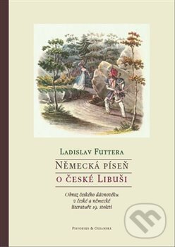 Levně Německá píseň o české Libuši (Obraz českého dávnověku v české a německé literatuře 19. století) - kniha z kategorie Humanitné a spoločenské vedy