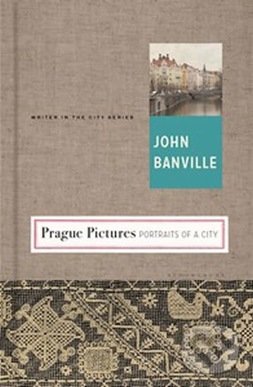 Kniha: Prague Pictures (John Banville). Bloomsbury, 2015