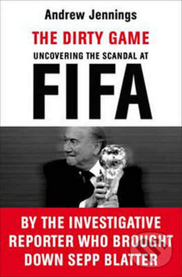 Levně The Dirty Game (Uncovering the Scandal at FIFA) - Andrew Jennings - kniha z kategorie Kolektívne športy