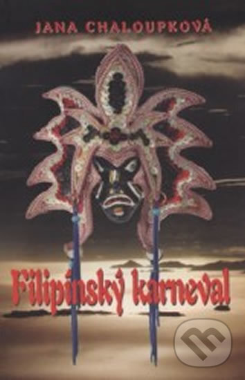Kniha: Filipínský karneval (Jana Chaloupková). F & J, 2004