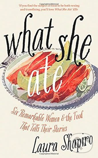 Kniha: What She Ate (Laura Shapiro). Fourth Estate, 2018