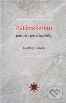 Být kvakerem - průvodce pro začátečníky koupíte na Martinus.cz
