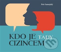 Levně Kdo je tady cizincem? - Petr Samojský - kniha z kategorie Beletria